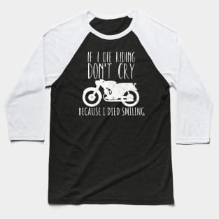 Motorcycle die cry laught saying Baseball T-Shirt